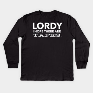 Lordy I Hope there are Tapes Kids Long Sleeve T-Shirt